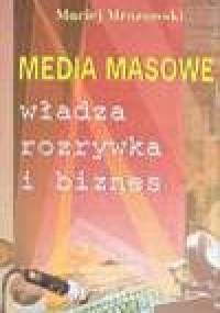 Media masowe. Władza, rozrywka i biznes - Maciej Mrozowski