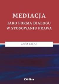 Mediacja jako forma dialogu w stosowaniu prawa - Anna Kalisz