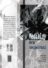 Medialny obraz rzeczywistości - praca zbiorowa
