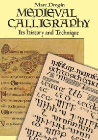 Medieval Calligraphy: Its History and Technique - Marc Drogin
