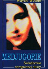 Medjugorie. Świadectwo spragnionej duszy - Wayne Weible