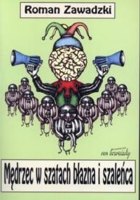 Mędrzec w szatach błazna i szaleńca - Roman Zawadzki
