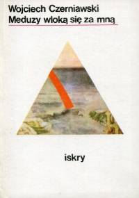 Meduzy wloką się za mną - Wojciech Czerniawski