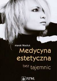 Medycyna estetyczna bez tajemnic - Marek Wasiluk