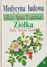 Medycyna ludowa. Woda żywa i martwa. Ziółka - Marta Tamara Gawęda