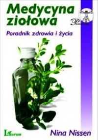 Medycyna ziołowa: poradnik zdrowia i życia - Nissen Nina