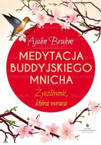 Medytacja buddyjskiego mnicha. Życzliwość, która wraca - Ajahn Brahm
