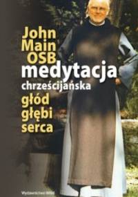 Medytacja chrześcijańska głód głębi serca - John Main