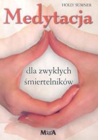 Medytacja dla zwyklych smiertelników - Sumner Holly