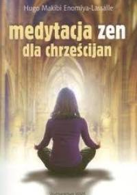 Medytacja zen dla chrześcijan - Hugo Makibi Enomiya-Lasalle