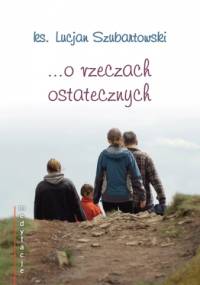Medytacje... o rzeczach ostatecznych - ks. Lucjan Szubartowski