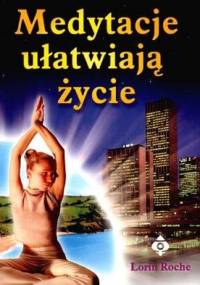 Medytacje ułatwiają życie - Lorin Roche