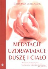 Medytacje uzdrawiające duszę i ciało - Izabela Renata Galicka-Płachta