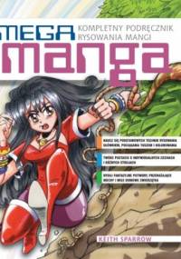 MEGA MANGA Kompletny podręcznik rysowania mangi - Keith Sparrow