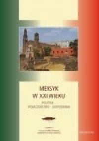 Meksyk w XXI wieku. Polityka - społeczeństwo - gospodarka - Karol Derwich