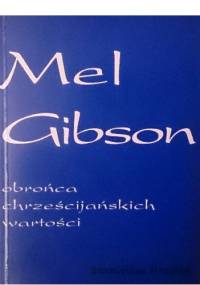 Mel Gibson - obrońca chrześcijańskich wartości - Stanisław Krajski