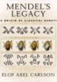 Mendel's Legacy The Origin of Classical Genetics - E. Carlson
