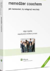 Menedżer coachem. Jak rozmawiać, by osiągnąć rezultaty - Olga Rzycka