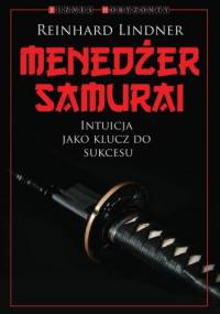 Menedżer Samuraj. Intuicja jako klucz do sukcesu - Reinhard Lindner