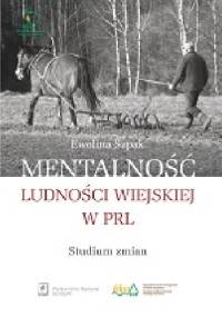 Mentalność ludności wiejskiej w PRL. Studium zmian - Ewelina Szpak