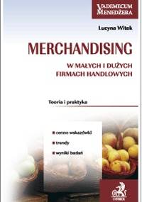 Merchandising w małych i dużych firmach handlowych - Lucyna Witek