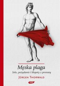 Męska plaga. Seks, pożądanie i kłopoty z prostatą - Jürgen Thorwald