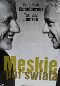 Męskie pół świata - Wojciech Eichelberger, Tomasz Jastrun