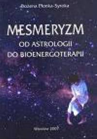 Mesmeryzm. Od astrologii do bioenergoterapii - Bożena Płonka-Syroka