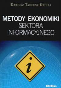 Metody ekonomiki sektora informacyjnego - Dariusz Tadeusz Dziuba