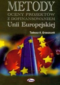 Metody oceny projektów z dofinansowaniem UE - Tadeusz A. Grzeszczyk