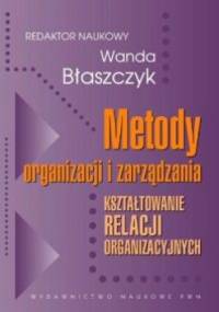 Metody organizacji i zarządzania - Błaszczyk Wanda