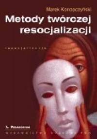 Metody twórczej resocjalizacji - Marek Konopczyński