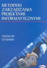 Metodyki zarządzania projektami informatycznymi - Zdzisław Szyjewski