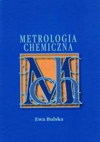 Metrologia Chemiczna - Sztuka prowadzenia pomiarów - Ewa Bulska