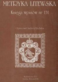 Metryka Litewska Księga wpisów nr 131 - Andrzej Rachuba