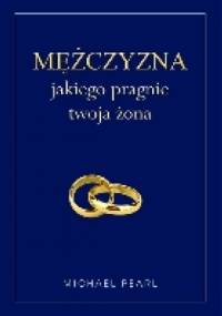 Mężczyzna jakiego pragnie twoja żona - Michael Pearl