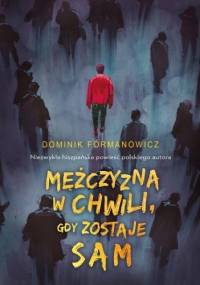 Mężczyzna w chwili, gdy zostaje sam - Dominik Fórmanowicz