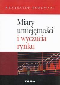 Miary umiejętności i wyczucia rynku - Krzysztof Borowski