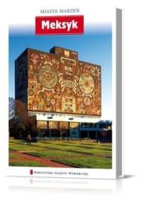 Miasta Marzeń. Meksyk - praca zbiorowa