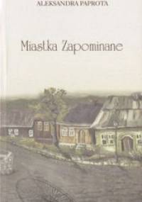 Miastka Zapominane - Aleksandra Paprota