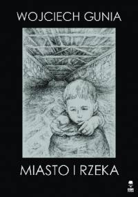 Miasto i rzeka - Woj­ciech Gunia