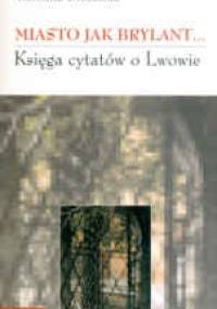 Miasto jak brylant... Księga cytatów o Lwowie - Karolina Grodziska