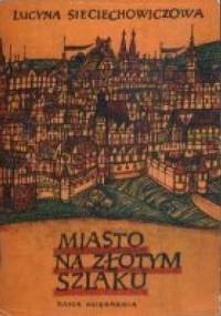 Miasto na Złotym Szlaku - Lucyna Sieciechowiczowa