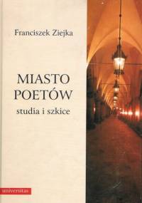 Miasto poetów. Studia i szkice - Franciszek Ziejka