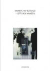 Miasto w sztuce - sztuka miasta - Ewa Rewers