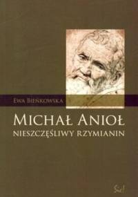 Michał Anioł: Nieszczęśliwy Rzymianin - Ewa Bieńkowska