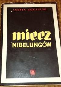 Miecz nibelungów - Leszek Moczulski