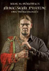 Mieczem pisane. Odtwórcologia - Igor D. Górewicz