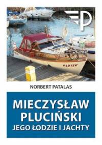 Mieczysław Pluciński. Jego łodzie i jachty - Norbert Patalas