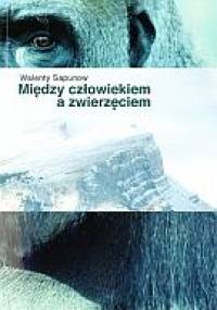 Między człowiekiem a zwierzęciem - Walenty Saponow